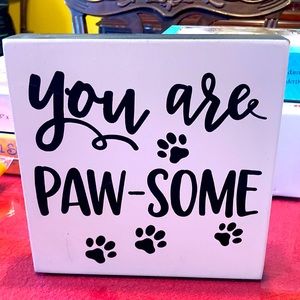 You are Paw-Some plaque 8 x 8 inches